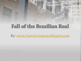 Fall of the Brazilian Real
By: www.ForexConspiracyReport.com
 