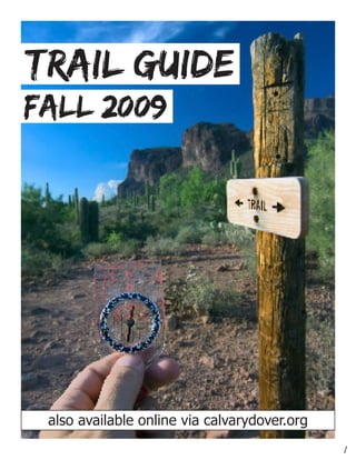 Trail Guide
fall 2009




also also available onlinecalvarydover.org
     available online via via calvarydover.org
                                                 
 