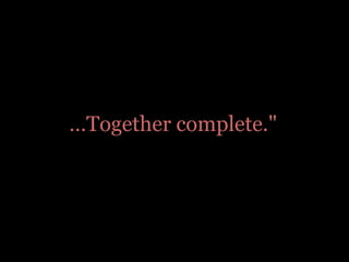 …Together complete."