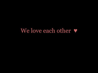 We love each other ♥