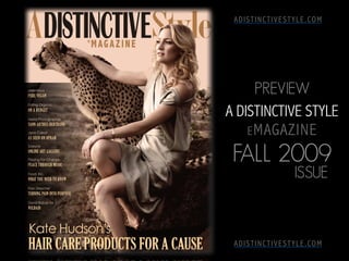 ADISTINCTIVESTYLE.COM




      PREVIEW
A DISTINCTIVE STYLE
    E MAGAZINE

 FALL 2009
               ISSUE



 ADISTINCTIVESTYLE.COM
 