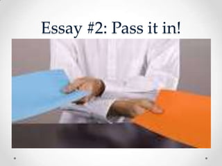 Essay #2: Pass it in!
 