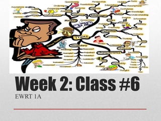 Week 2: Class #6
EWRT 1A
 