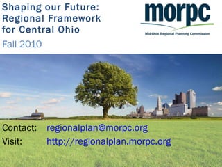 Shaping our Future: Regional Framework  for Central Ohio Fall 2010 ,[object Object],[object Object]
