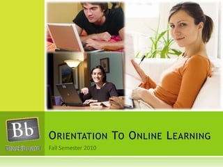 Fall Semester 2010 Orientation To Online Learning 