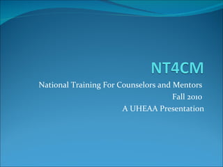 National Training For Counselors and Mentors  Fall 2010  A UHEAA Presentation 