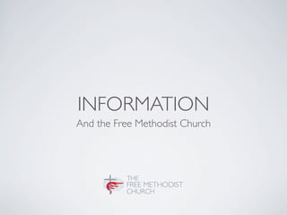 INFORMATION
And the Free Methodist Church
 