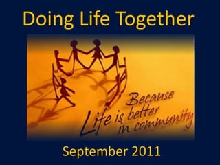 Doing Life Together




    September 2011
 