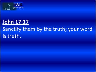 follow Jesus!




John 17:17
Sanctify them by the truth; your word
is truth.
 