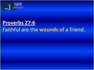 follow Jesus!




Proverbs 27:6
Faithful are the wounds of a friend.
 
