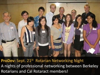 ProDev: Sept. 21stRotarian Networking NightA nights of professional networking between Berkeley Rotarians and Cal Rotaract members!