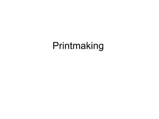Printmaking 