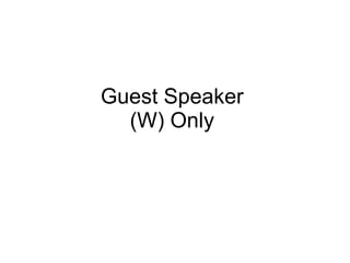 Guest Speaker (W) Only 