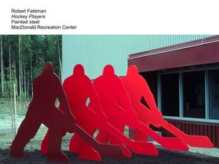 Robert Feldman Hockey Players   Painted steel MacDonald Recreation Center 