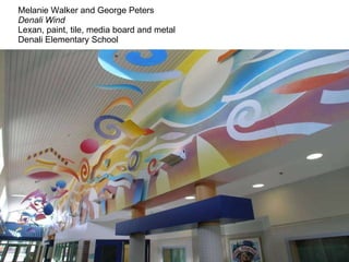 Melanie Walker and George Peters  Denali Wind Lexan, paint, tile, media board and metal  Denali Elementary School 