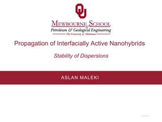 Propagation of Interfacially Active Nanohybrids
              Stability of Dispersions


                 ASL AN M AL EKI




                                             2/19/2013
 