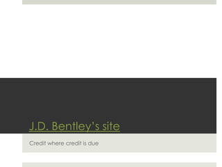 J.D. Bentley’s site
Credit where credit is due
 