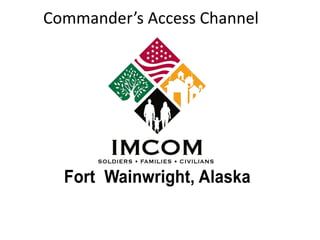 Commander’s Access Channel
 