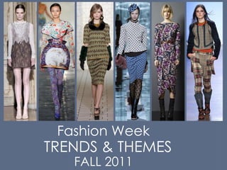 Fashion Week
TRENDS & THEMES
   FALL 2011
 