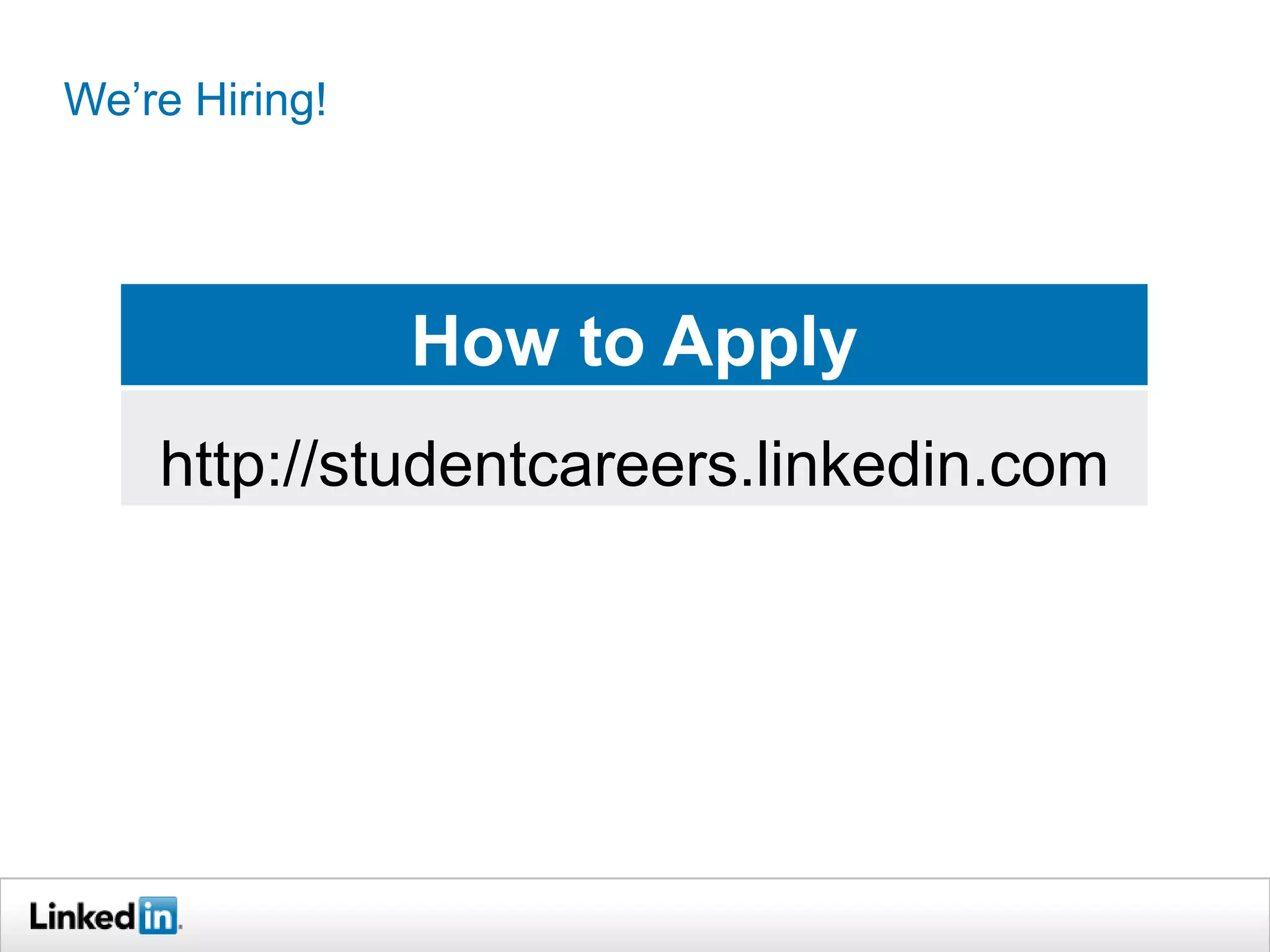 We’re Hiring!




                How to Apply
    http://studentcareers.linkedin.com
 