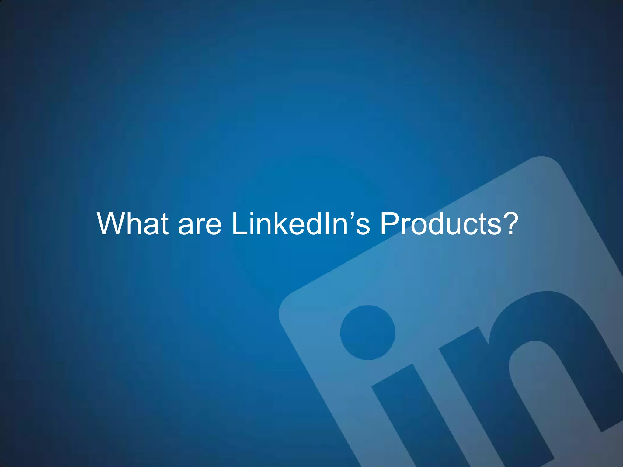 What are LinkedIn’s Products?
 