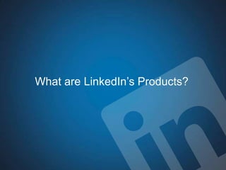 What are LinkedIn’s Products?
 