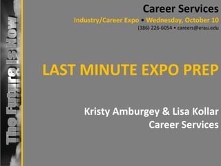 Industry/Career Expo • October 19

LAST MINUTE EXPO
PREP
Kristy Amburgey
Valerie Kielmovitch

 