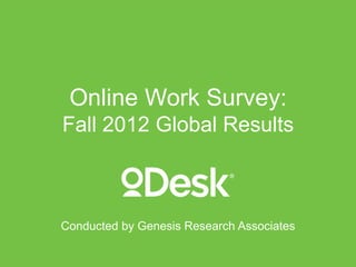 Online Work Survey:
Fall 2012 Global Results



Conducted by Genesis Research Associates
 