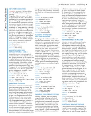 July 2013 • Human Resources Course Catalog 9
MBTI AND THE WORKPLACE
Prerequisite: Completion of “It Takes All Types:
Intro to the MBTI” and/or knowledge of your
MBTI type.
Designed as a follow-up course to “It Takes
All Types: Intro to the MBTI,” this workshop
is intended to help participants gain practical
ideas for utilizing type in the workplace and
on teams. Participants will begin by exploring
how their own type can be expressed through
working styles and preferences. Subsequently,
participants will explore how other type prefer-
ences can be expressed in the workplace, and
will examine hands-on techniques for navigat-
ing effective working styles among all types.
Through the use of discussion and small group
exercises, class participants will gain tools and
insight for utilizing type in typical workplace
situations including, team building and apply-
ing the type lens to the larger organization.
Location: 104 Airport Dr., 1501-C
Date: Thurs., Nov. 14
Time: 8:30 a.m. to noon
Instructor: William Frey
MAKING THE WORKPLACE
MORE SUSTAINABLE – LEVEL 1
Sustainability is a core value and top-level
priority at Carolina. Success depends on each
of us taking an active role. Be the leader in your
workplace by learning practical steps to be-
come more economically, environmentally, and
socially responsible. This workshop will help
participants identify, measure, and promote
sustainable change opportunities in their areas.
Participants will learn about sustainability goals
and initiatives at UNC, become “green events”
certified, and learn how to conduct a Work-
place Sustainability Assessment.
Location: 104 Airport Dr., 1501-C
Date: Tues., & Thurs., Sept. 24 & 26
Time: 8:30 a.m. to 12:30 p.m.
Instructor: Sustainability Office, Office of Waste
Reduction and Recycling
MANAGING AT A DISTANCE
In the mission statement of the University of
North Carolina at Chapel Hill it states, “We
also extend knowledge-based services and
other resources of the University to the citi-
zens of North Carolina and their institutions
to enhance the quality of life for all people in
the State.” This commitment to serve North
Carolinians across the state requires many
employees to live and work outside Chapel
Hill. Managing and supervising employees at
a distance has become a reality for us on at a
national level and possibly on a global scale.
Participants will learn best practices for work-
ing with employees who don’t reside on the
same premises on a daily basis. They will
explore the dos and don’ts of managing at a dis-
tance, based on the developmental needs of the
manager, employees and department history
and will leave with a customized implementa-
tion plan to use with their employees immedi-
ately.
Section 1
Location: 104 Airport Dr., 1501-C
Date: Wednesdays, July 10 & 17
Time: 8:30 a.m. to 12:30 p.m.
Instructor: Joy Birmingham
Section 2
Location: 104 Airport Dr., 1501-C
Date: Wed., Oct. 9 & 16
Time: 8:30 a.m. to 12:30 p.m.
Instructor: Joy Birmingham
MANAGING INTERACTIONS
WITH YOUR EMPLOYEES
Managing people in today’s workplace envi-
ronment can be challenging. As SPA and EPA
administrators, managers and supervisors, you
are asked to lead both individuals and teams,
adapt to restructured organizations, assume
more responsibility with limited resources, and
address the work-related needs of an ever-
changing, diverse workforce. This interactive
workshop will help build your skills in commu-
nicating with your employees. You will learn
and practice techniques for building commit-
ment among your staff, discussing performance
problems, administering discipline, and giv-
ing praise and support. Topics to be covered
include: interaction management essentials,
coaching for improvement, and coaching for
success.
Section 1
Location: 104 Airport Dr., 1501-A&B
Date: Wed. & Thurs., July 24 & 25
Time: 8:30 a.m. to 12:30 p.m.
Instructor: Joy Birmingham
Section 2
Location: 104 Airport Dr., 1402
Date: Tues. & Wed., Aug. 6 & 7
Time: 8:30 a.m. to 12:30 p.m.
Instructor: William Frey
Section 3
Location: 104 Airport Dr., 1501-A&B
Date: Wed. & Thurs., Aug. 28 & 29
Time: 8:30 a.m. to 12:30 p.m.
Instructor: Joy Birmingham
MANAGING PROJECTS SUCCESSFULLY
Designed to improve proficiency in plan-
ning, scheduling, budgeting, and control-
ling projects, this course distinguishes itself
from other project management curriculums
by addressing project management realities
often overlooked: The critical skills of lead-
ership, communication, and team-building.
This multidisciplinary approach to managing
projects provides a breadth of knowledge and
skill that helps participants become efficient
and effective project managers. At the end of
the session participants will be able to define
the characteristics of a successful project and
describe the phases of a project life cycle; rec-
ognize and manage the challenges of managing
in a functional organization structure versus
the project management matrix organization;
employ specific techniques to execute each
major phase of a project including determining
project requirements, planning tools, and proj-
ect control and evaluation methods, and apply
effective leadership behaviors in the project
team environment to enhance communication,
motivation and trust.
Location: 104 Airport Dr., 1501-A&B
Date: Wed. & Thurs., Oct. 2 & 3
Time: 8:30 a.m. to 4:30 p.m.
Instructor: Ray Giemza
MOVING FROM PEER TO MANAGER
When you are a peer and have a good relation-
ship with your co-workers, everything can
move along and peak performance can be at-
tained. However, when one peer gets tapped to
be the manager or supervisor, all relationships
must change. Ken Blanchard, author of the One
Minute Manager, states, “when one person in a
team changes, the entire team starts the process
of team development from the beginning.”
Transitions like this are challenging in ideal
situations, but making changes within report-
ing relationships, even when the change is
anticipated, can test some individual’s flexibility
beyond reason. Participants will learn about
the process of moving from peer to manager
and what they and their manager can do to
mitigate the possible fall out of change. We will
discuss best practices and the skills that get
called on during times of transition. Partici-
pants who are anticipating a transition into a
management role within the next year, as well
as those managers and supervisors who have
already transitioned within the past year would
benefit from taking this course, especially those
who want to reflect on what didn’t work so well
and make some necessary changes.
Section 1
Location: 104 Airport Dr., 1501-C
Date: Wed., Sept. 25
Time: 8:30 a.m. to 12:30 p.m.
Instructor: Joy Birmingham
Section 2
Location: 104 Airport Dr., 1501-A&B
Date: Thurs., Nov. 21
Time: 8:30 a.m. to 12:30 p.m.
Instructor: Joy Birmingham
OVERCOMING TEAM DYSFUNCTIONS
Comprised of individuals brought together for
a specific purpose, teams face a variety of chal-
lenges. How is your team performing? Is it pre-
pared to invest the time and energy required to
CourseDescriptions
 