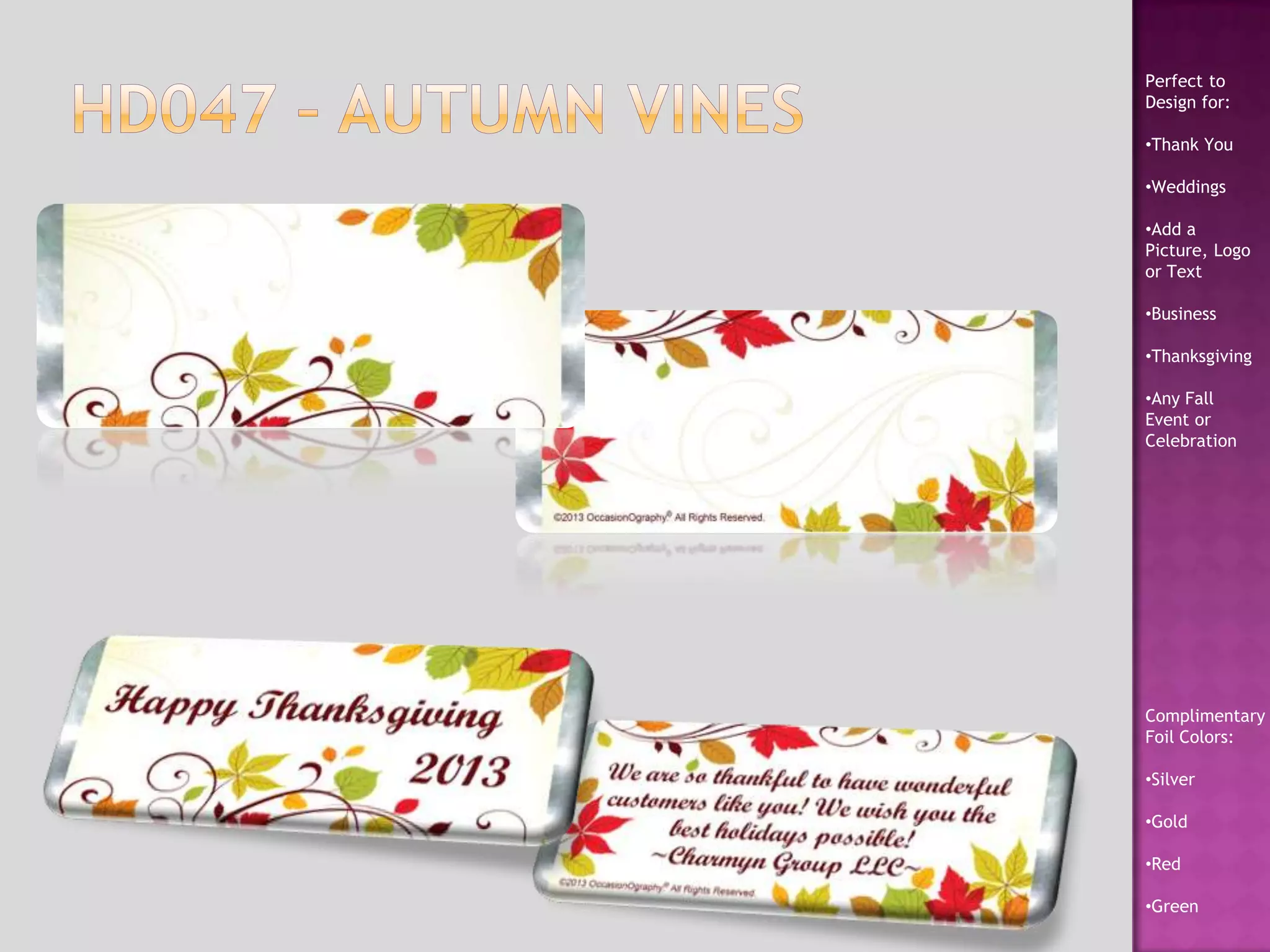 Perfect to
Design for:
•Thank You
•Weddings
•Add a
Picture, Logo
or Text
•Business
•Thanksgiving
•Any Fall
Event or
Celebration
Complimentary
Foil Colors:
•Silver
•Gold
•Red
•Green
 