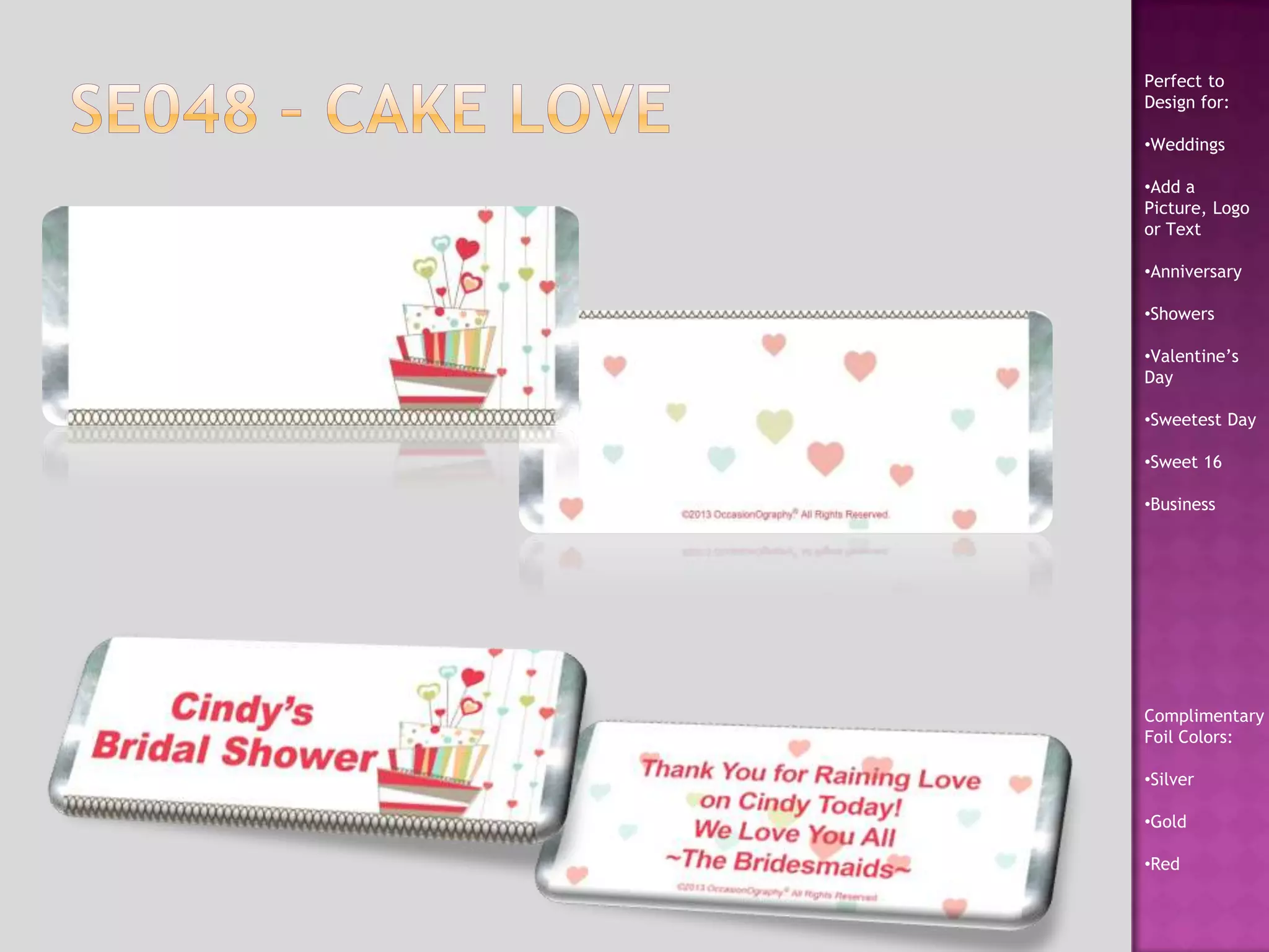 Perfect to
Design for:
•Weddings
•Add a
Picture, Logo
or Text
•Anniversary
•Showers
•Valentine’s
Day
•Sweetest Day
•Sweet 16
•Business
Complimentary
Foil Colors:
•Silver
•Gold
•Red
 
