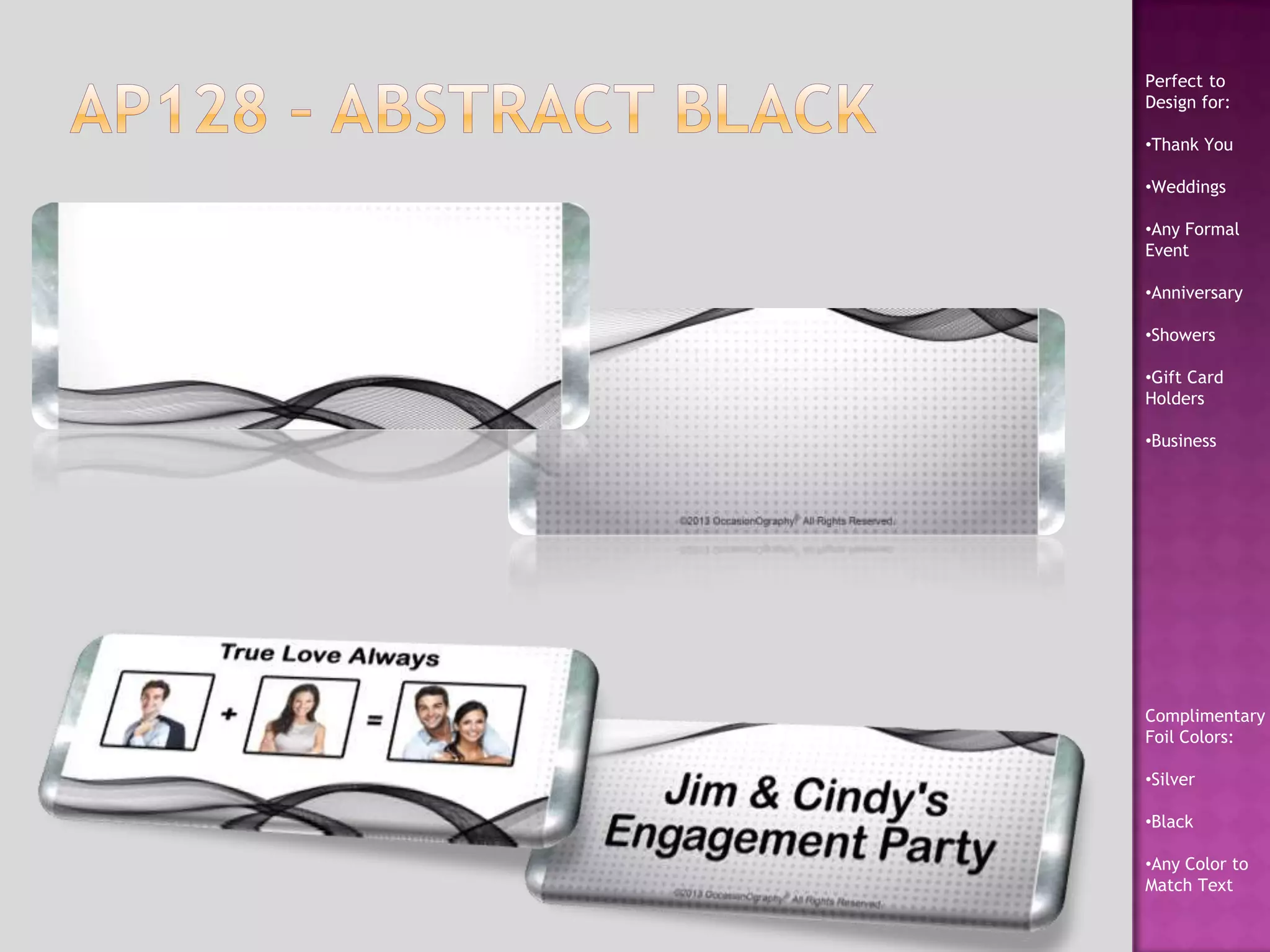 Perfect to
Design for:
•Thank You
•Weddings
•Any Formal
Event
•Anniversary
•Showers
•Gift Card
Holders
•Business
Complimentary
Foil Colors:
•Silver
•Black
•Any Color to
Match Text
 
