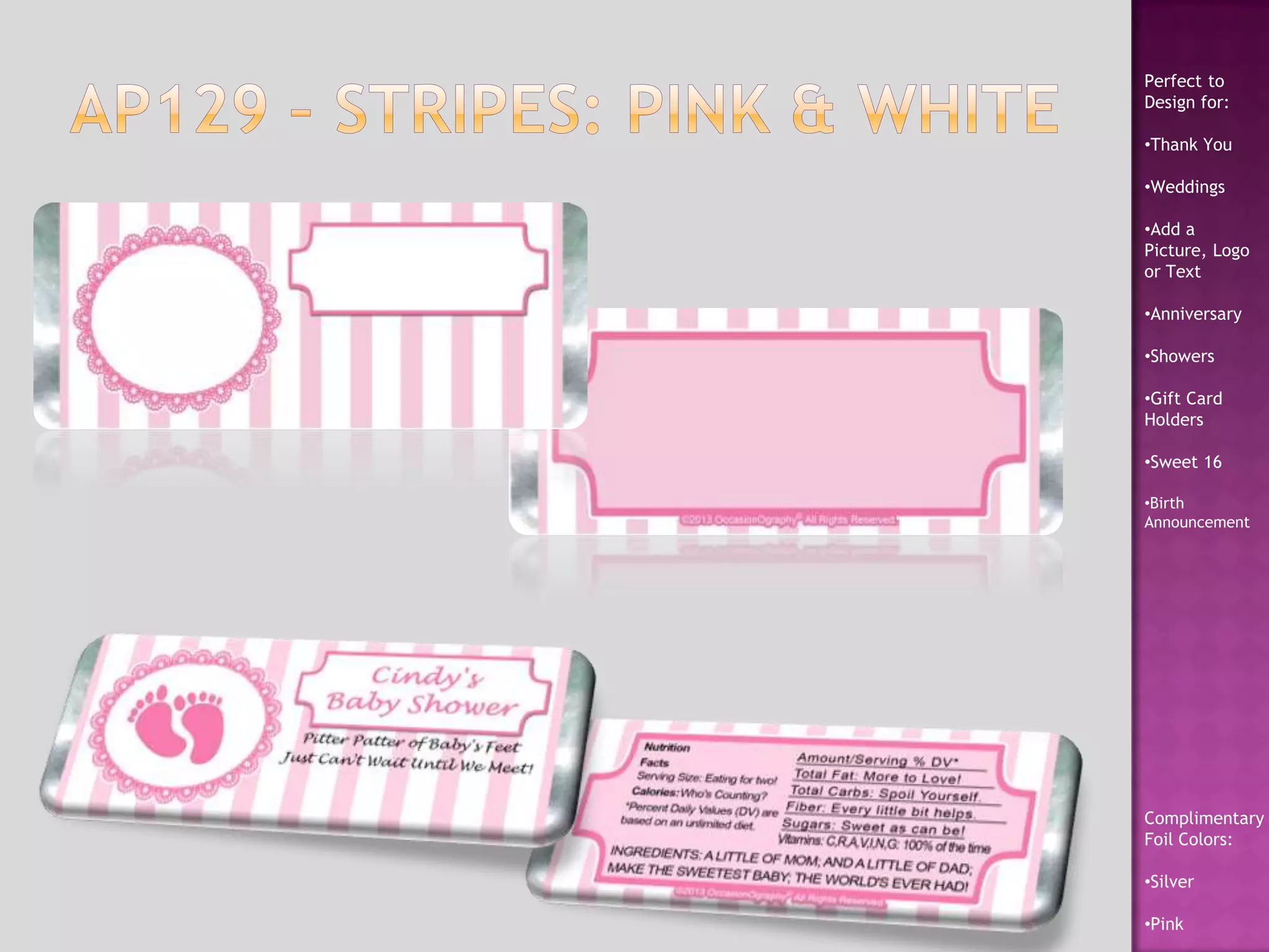 Perfect to
Design for:
•Thank You
•Weddings
•Add a
Picture, Logo
or Text
•Anniversary
•Showers
•Gift Card
Holders
•Sweet 16
•Birth
Announcement
Complimentary
Foil Colors:
•Silver
•Pink
 