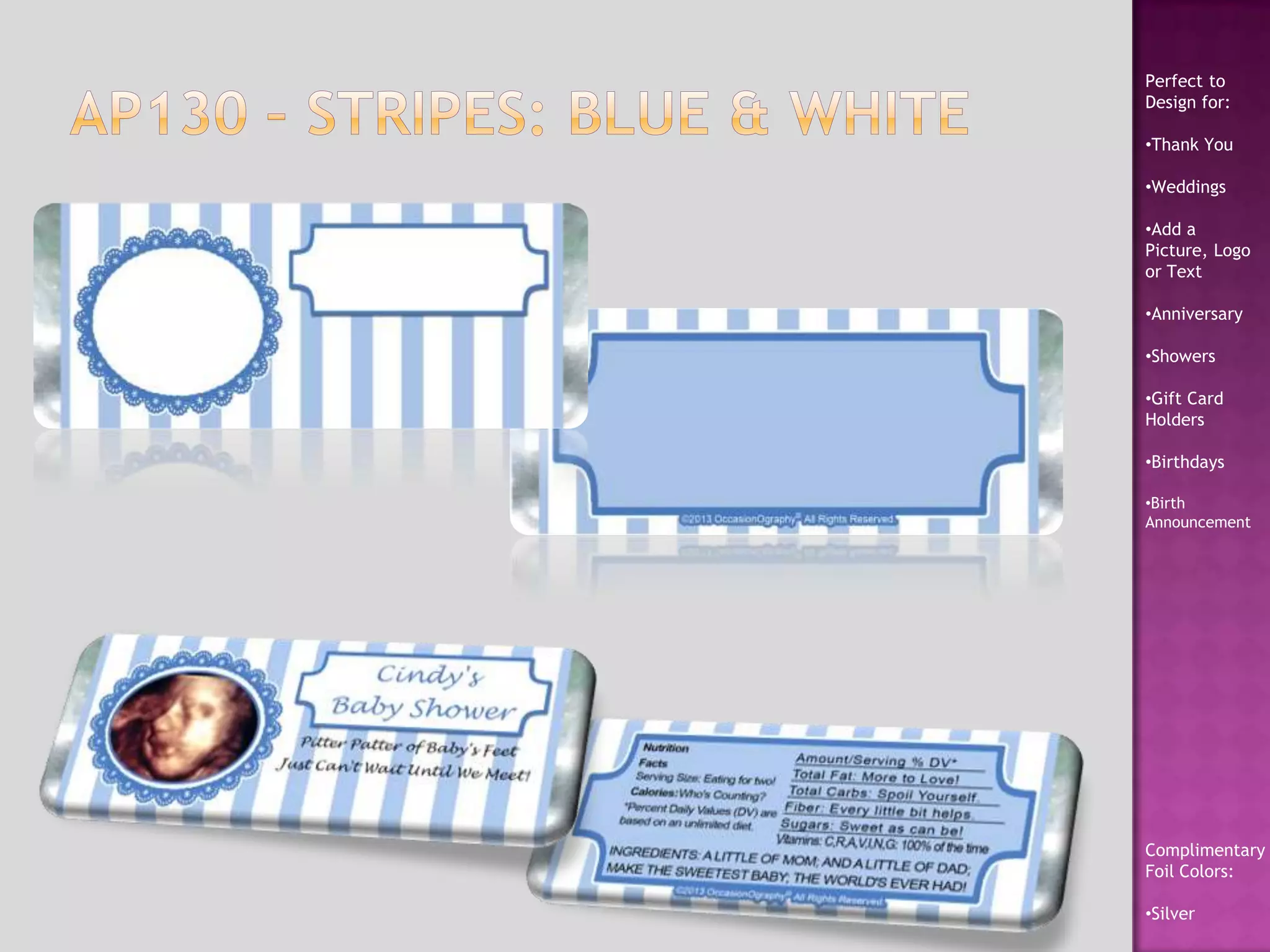 Perfect to
Design for:
•Thank You
•Weddings
•Add a
Picture, Logo
or Text
•Anniversary
•Showers
•Gift Card
Holders
•Birthdays
•Birth
Announcement
Complimentary
Foil Colors:
•Silver
 