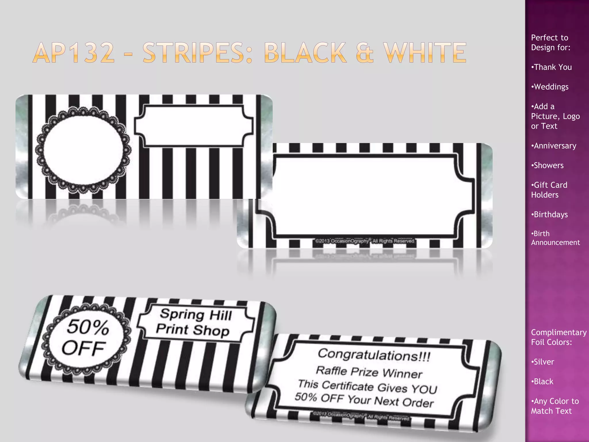 Perfect to
Design for:
•Thank You
•Weddings
•Add a
Picture, Logo
or Text
•Anniversary
•Showers
•Gift Card
Holders
•Birthdays
•Birth
Announcement
Complimentary
Foil Colors:
•Silver
•Black
•Any Color to
Match Text
 