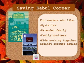 Saving Kabul Corner 
For readers who like: 
•Mysteries 
•Extended family 
•Family business 
•Kids working together 
against corrupt adults 
 