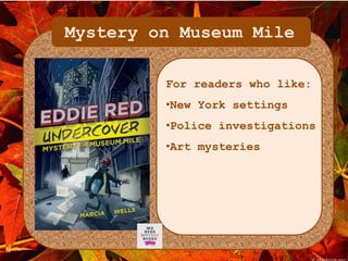 Mystery on Museum Mile 
For readers who like: 
•New York settings 
•Police investigations 
•Art mysteries 
 