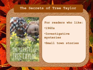 The Secrets of Tree Taylor 
For readers who like: 
•1960s 
•Investigative 
mysteries 
•Small town stories 
 