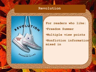 Revolution 
For readers who like: 
•Freedom Summer 
•Multiple view points 
•Nonfiction information 
mixed in 
 
