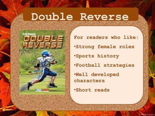Double Reverse 
For readers who like: 
•Strong female roles 
•Sports history 
•Football strategies 
•Well developed 
characters 
•Short reads 
 