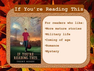 If You’re Reading This 
For readers who like: 
•More mature stories 
•Military life 
•Coming of age 
•Romance 
•Mystery 
 