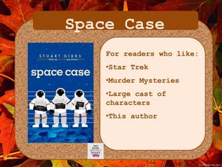 Space Case 
For readers who like: 
•Star Trek 
•Murder Mysteries 
•Large cast of 
characters 
•This author 
 