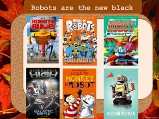 Robots are the new black 
 