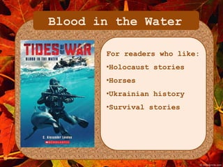 Blood in the Water 
For readers who like: 
•Holocaust stories 
•Horses 
•Ukrainian history 
•Survival stories 
 