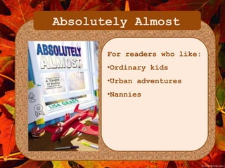 Absolutely Almost 
For readers who like: 
•Ordinary kids 
•Urban adventures 
•Nannies 
 