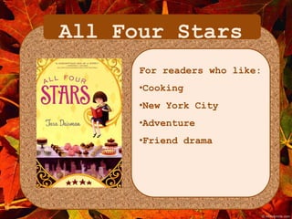 All Four Stars 
For readers who like: 
•Cooking 
•New York City 
•Adventure 
•Friend drama 
 