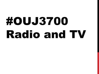 #OUJ3700 
Radio and TV 
 