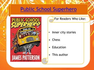 Public School Superhero
For Readers Who Like:
• Inner city stories
• Chess
• Education
• This author
 