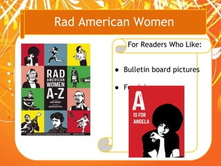 Rad American Women
For Readers Who Like:
● Bulletin board pictures
● Feminism
 
