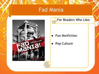 Fad Mania
For Readers Who Like:
● Fun Nonfiction
● Pop Culture
 